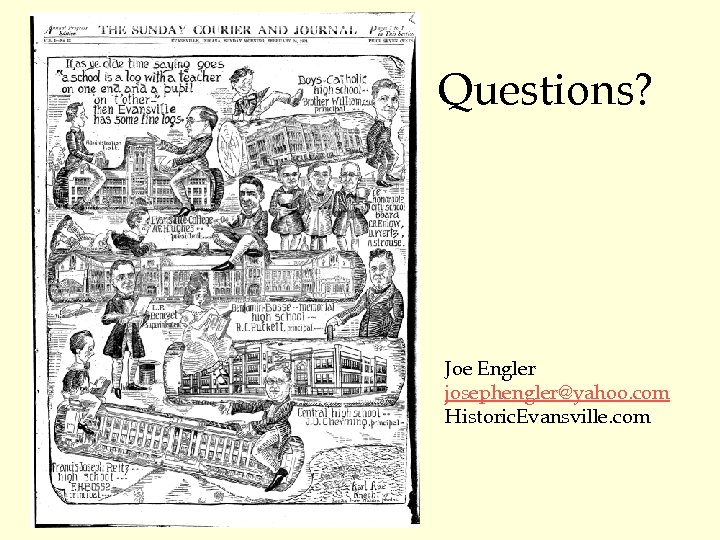 Questions? Joe Engler josephengler@yahoo. com Historic. Evansville. com 