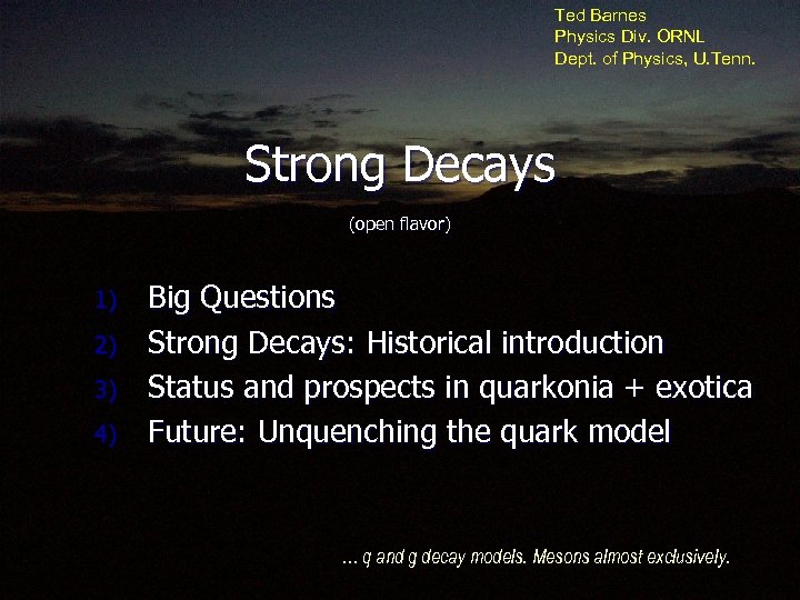 Ted Barnes Physics Div. ORNL Dept. of Physics, U. Tenn. Strong Decays (open flavor)