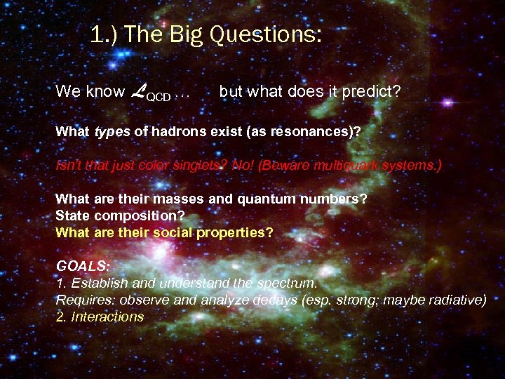 1. ) The Big Questions: We know LQCD … but what does it predict?