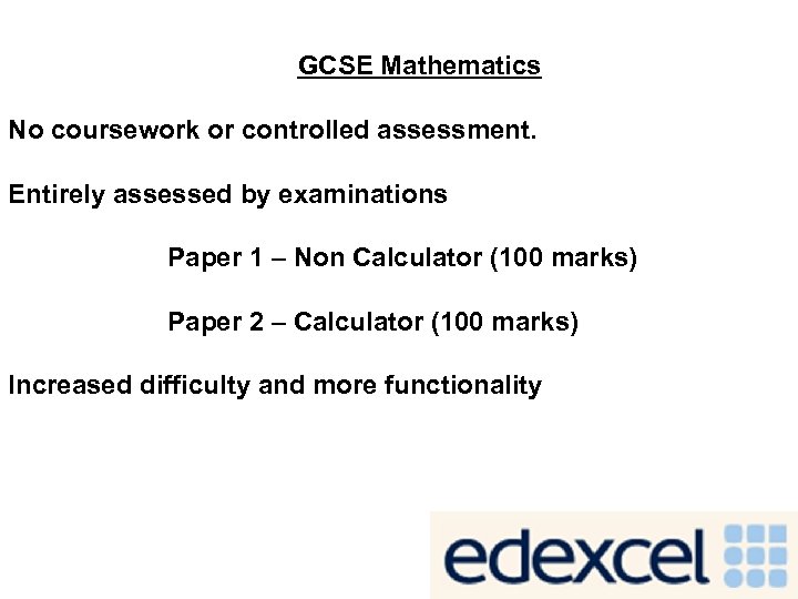 GCSE Mathematics No coursework or controlled assessment. Entirely assessed by examinations Paper 1 –