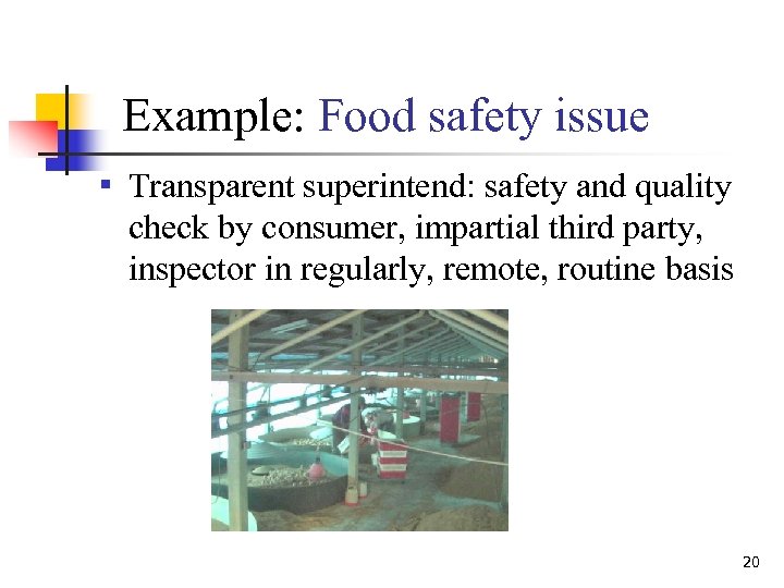 Example: Food safety issue ▪ Transparent superintend: safety and quality check by consumer, impartial