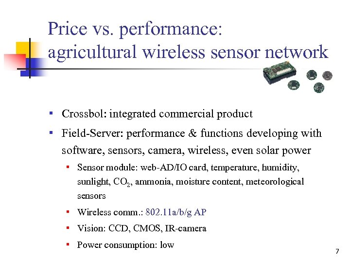 Price vs. performance: agricultural wireless sensor network ▪ Crossbol: integrated commercial product ▪ Field-Server: