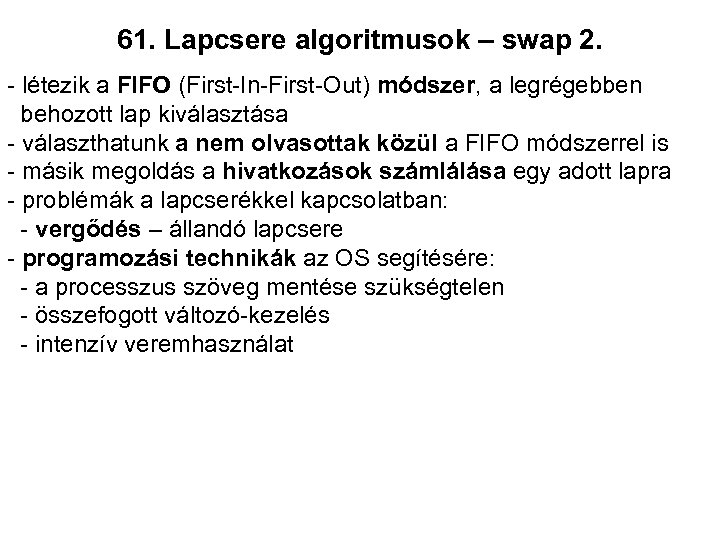 61. Lapcsere algoritmusok – swap 2. - létezik a FIFO (First-In-First-Out) módszer, a legrégebben