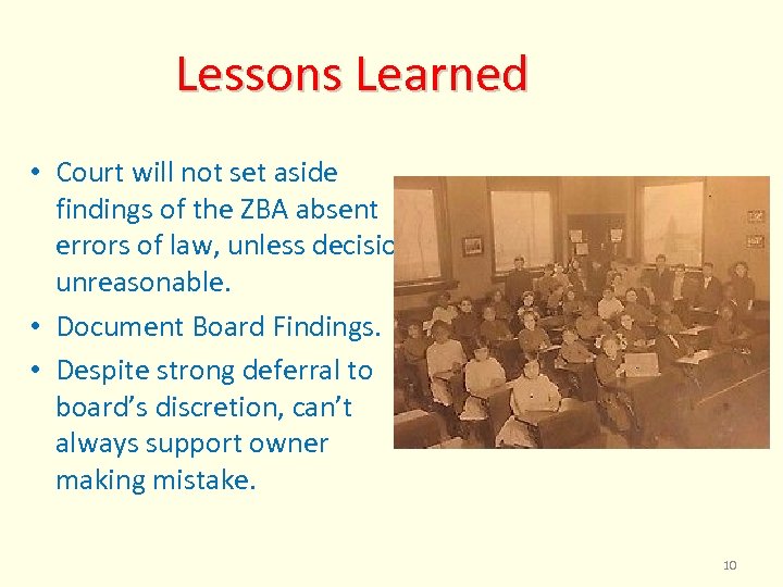 Lessons Learned • Court will not set aside findings of the ZBA absent errors