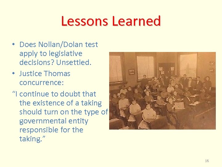 Lessons Learned • Does Nollan/Dolan test apply to legislative decisions? Unsettled. • Justice Thomas