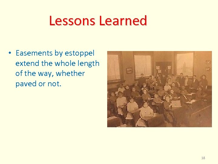 Lessons Learned • Easements by estoppel extend the whole length of the way, whether