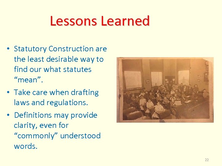 Lessons Learned • Statutory Construction are the least desirable way to find our what