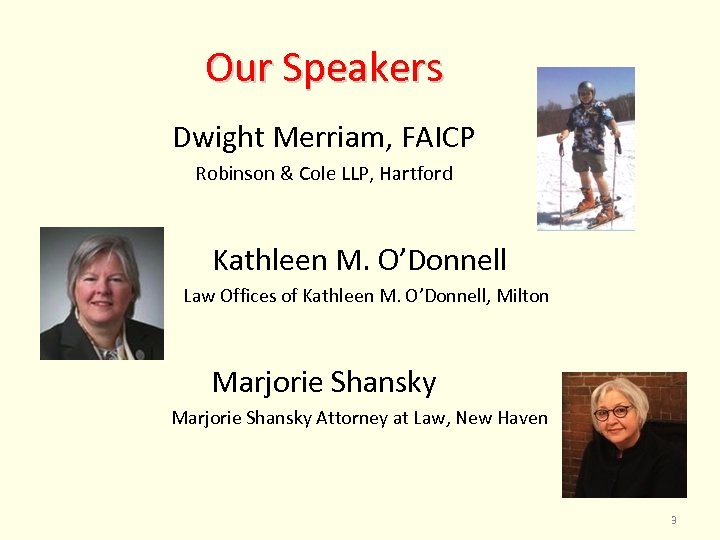 Our Speakers Dwight Merriam, FAICP Robinson & Cole LLP, Hartford Kathleen M. O’Donnell Law