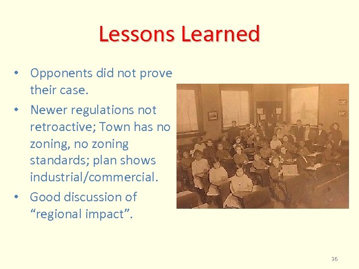 Lessons Learned • Opponents did not prove their case. • Newer regulations not retroactive;