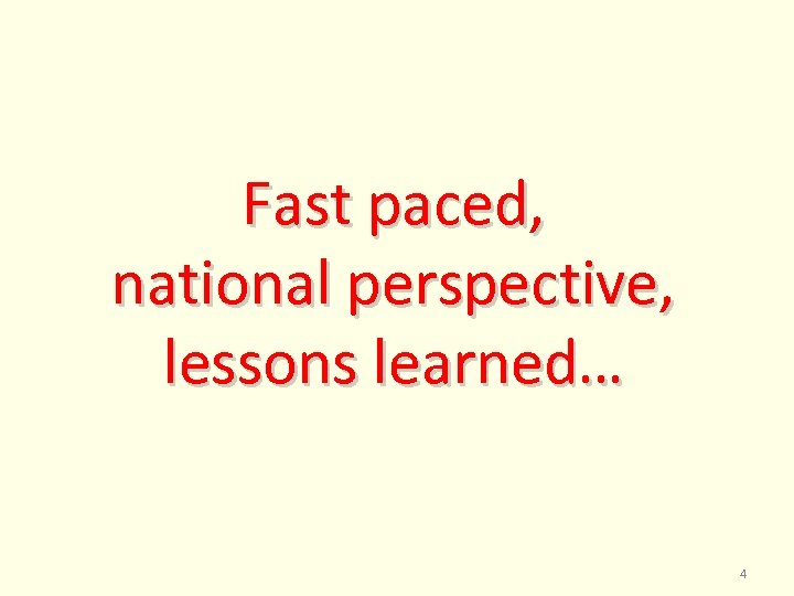 Fast paced, national perspective, lessons learned… 4 