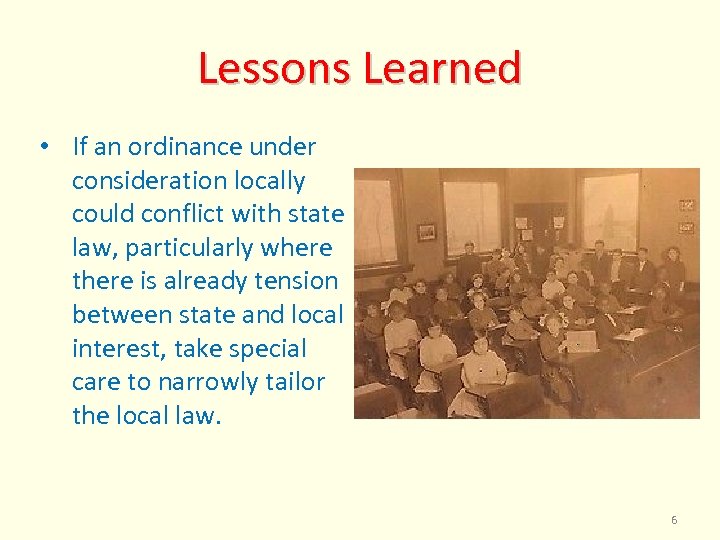 Lessons Learned • If an ordinance under consideration locally could conflict with state law,