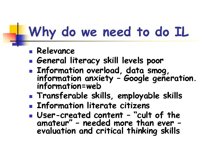 Why do we need to do IL n n n Relevance General literacy skill