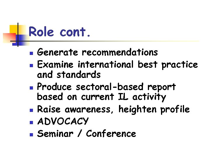 Role cont. n n n Generate recommendations Examine international best practice and standards Produce