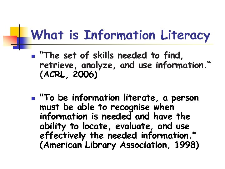 What is Information Literacy n n “The set of skills needed to find, retrieve,