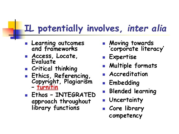 IL potentially involves, inter alia n n n Learning outcomes and frameworks Access, Locate,