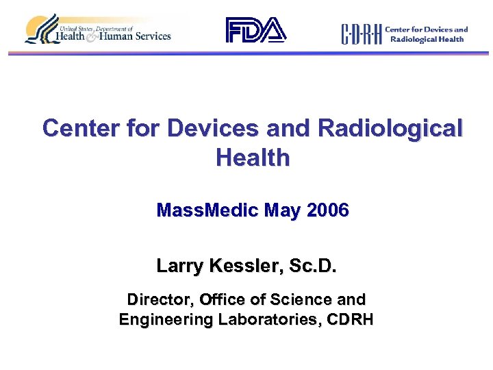 Center for Devices and Radiological Health Mass. Medic May 2006 Larry Kessler, Sc. D.