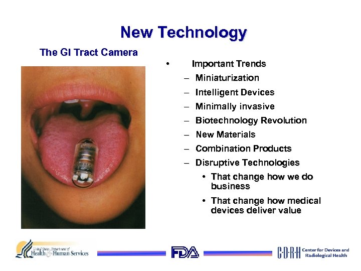 New Technology The GI Tract Camera • Important Trends – Miniaturization – Intelligent Devices