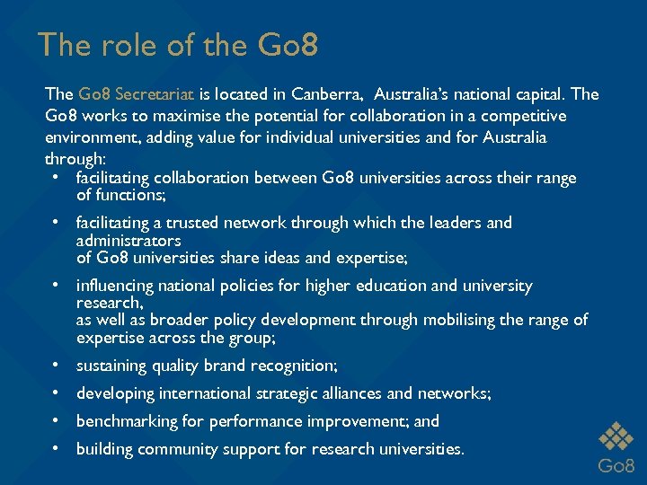 The role of the Go 8 The Go 8 Secretariat is located in Canberra,