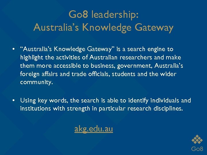Go 8 leadership: Australia’s Knowledge Gateway • “Australia’s Knowledge Gateway” is a search engine