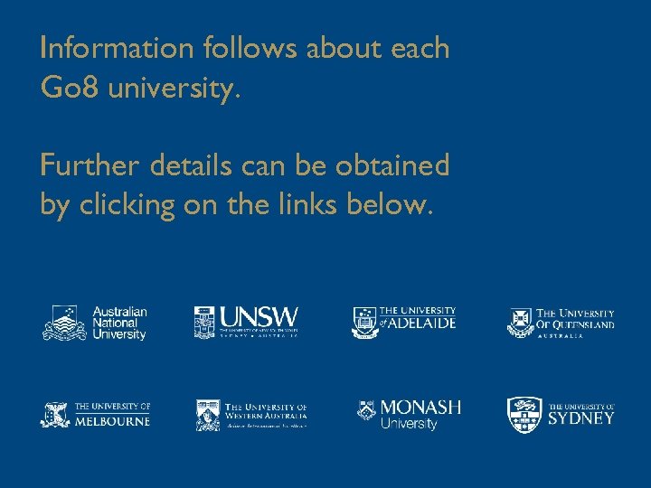 Information follows about each Go 8 university. Further details can be obtained by clicking