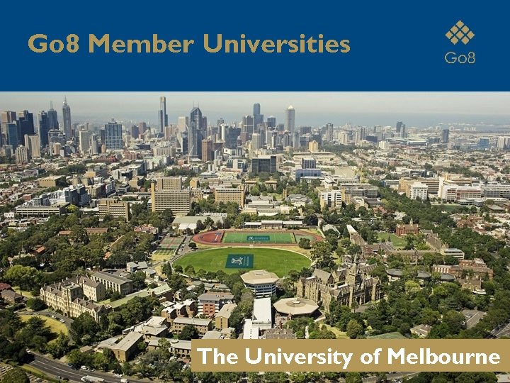Go 8 Member Universities The University of Melbourne 