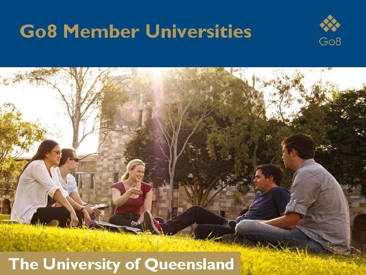 Go 8 Member Universities The University of Queensland 