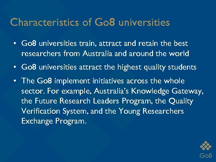 Characteristics of Go 8 universities • Go 8 universities train, attract and retain the