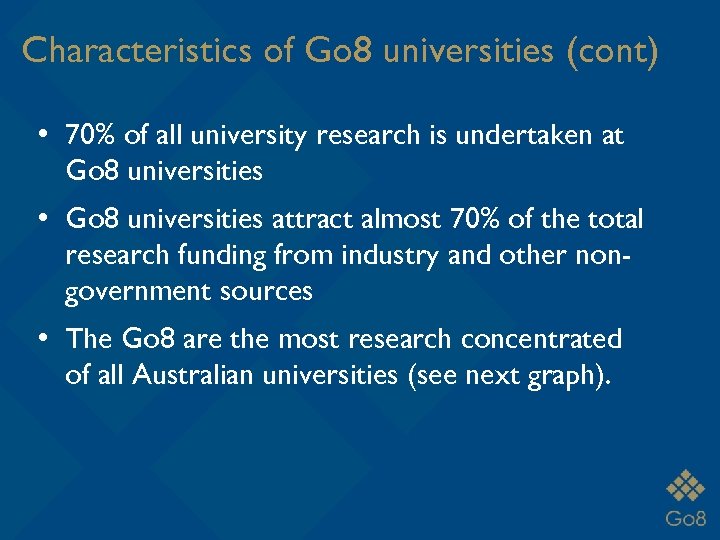 Characteristics of Go 8 universities (cont) • 70% of all university research is undertaken