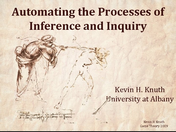 Automating the Processes of Inference and Inquiry Kevin H. Knuth University at Albany Kevin
