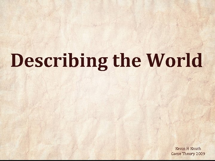 Describing the World Kevin H Knuth Game Theory 2009 