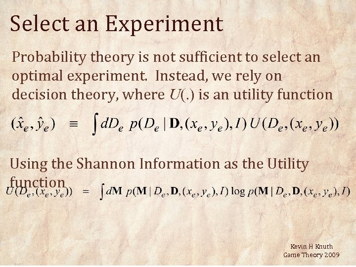 Select an Experiment Probability theory is not sufficient to select an optimal experiment. Instead,