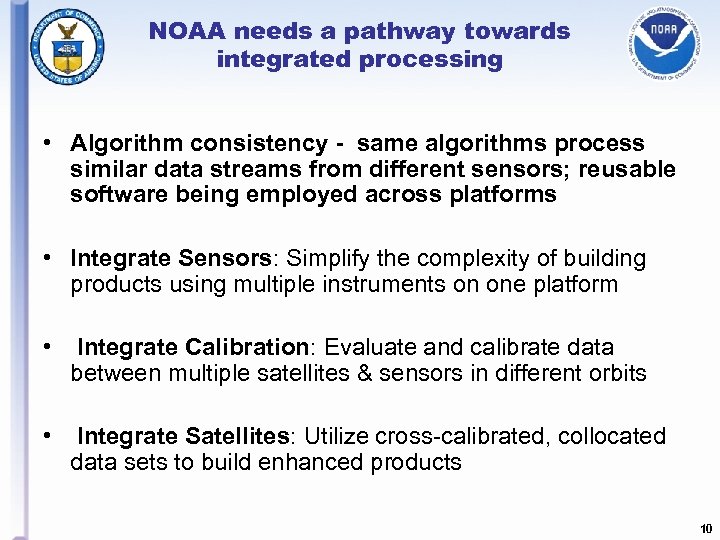 NOAA needs a pathway towards integrated processing • Algorithm consistency - same algorithms process