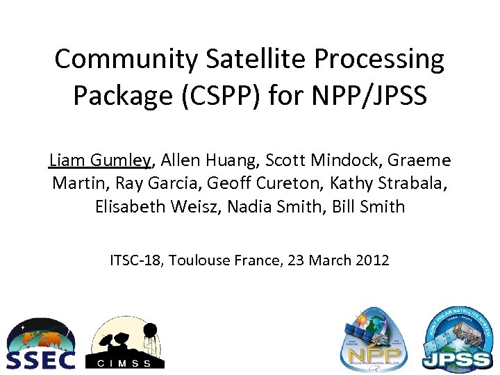 Community Satellite Processing Package (CSPP) for NPP/JPSS Liam Gumley, Allen Huang, Scott Mindock, Graeme
