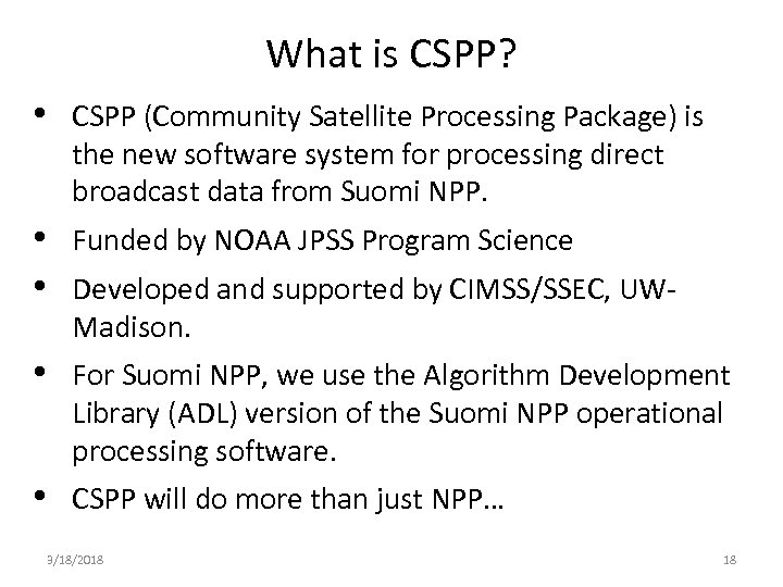 What is CSPP? • CSPP (Community Satellite Processing Package) is the new software system
