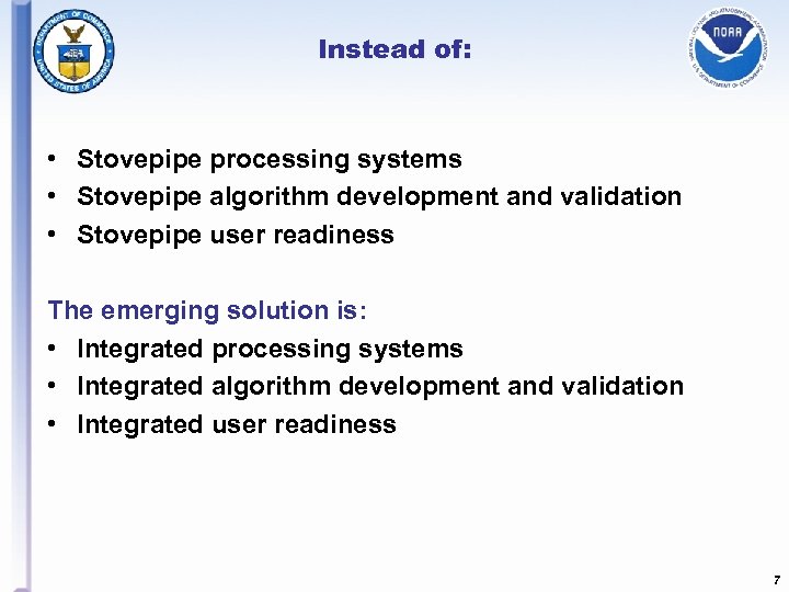 Instead of: • Stovepipe processing systems • Stovepipe algorithm development and validation • Stovepipe
