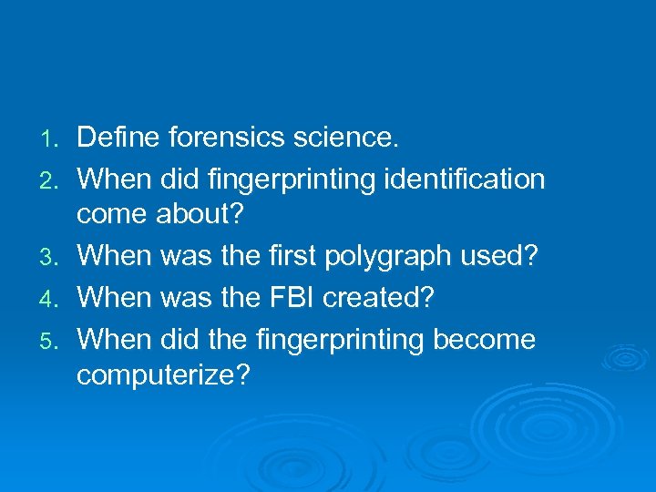 1. 2. 3. 4. 5. Define forensics science. When did fingerprinting identification come about?