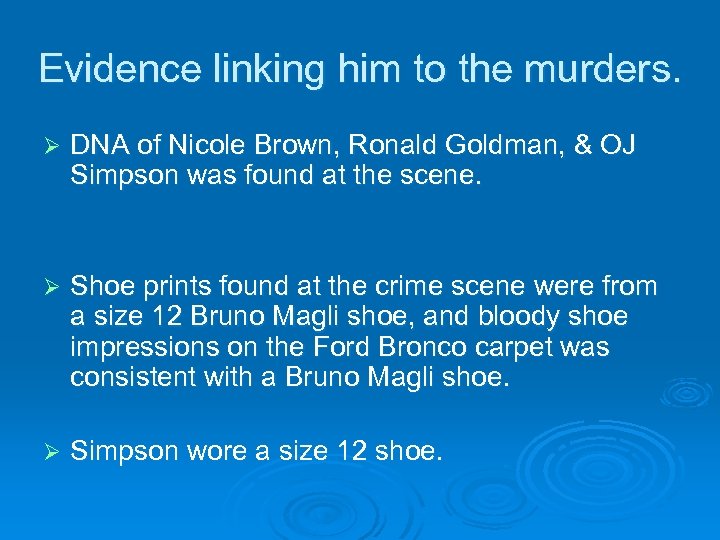 Evidence linking him to the murders. Ø DNA of Nicole Brown, Ronald Goldman, &