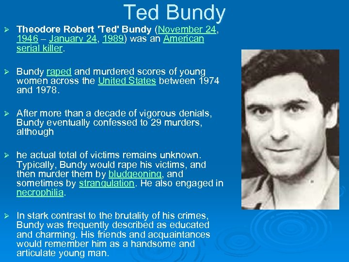 Ted Bundy Ø Theodore Robert 'Ted' Bundy (November 24, 1946 – January 24, 1989)