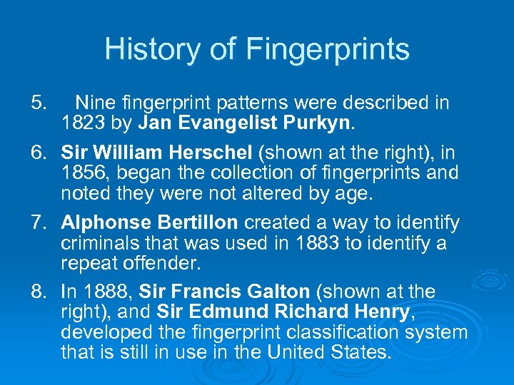 History of Fingerprints 5. Nine fingerprint patterns were described in 1823 by Jan Evangelist