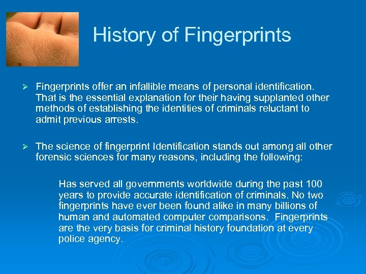 History of Fingerprints Ø Fingerprints offer an infallible means of personal identification. That is