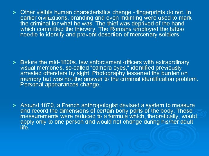 Ø Other visible human characteristics change - fingerprints do not. In earlier civilizations, branding