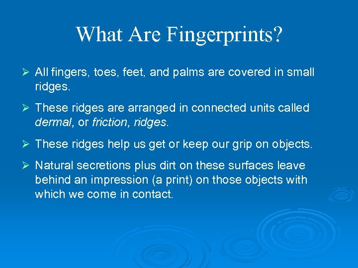 What Are Fingerprints? Ø All fingers, toes, feet, and palms are covered in small