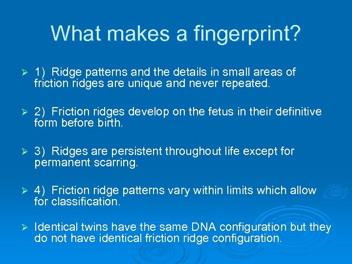 What makes a fingerprint? Ø 1) Ridge patterns and the details in small areas