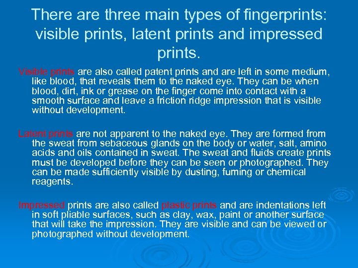 There are three main types of fingerprints: visible prints, latent prints and impressed prints.