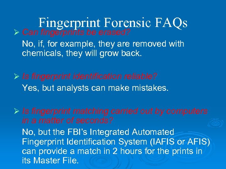 Fingerprint Forensic FAQs Ø Can fingerprints be erased? No, if, for example, they are