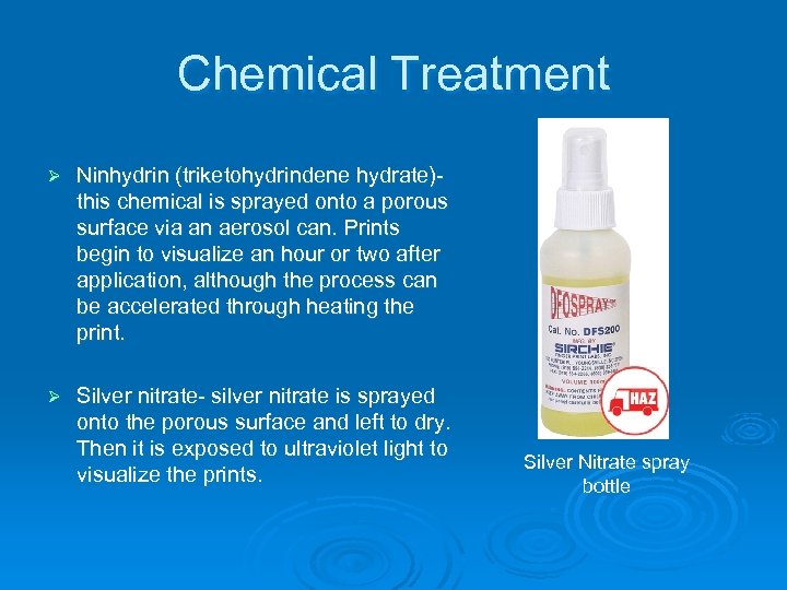 Chemical Treatment Ø Ninhydrin (triketohydrindene hydrate)- this chemical is sprayed onto a porous surface