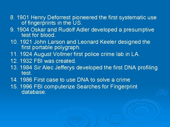 8. 1901 Henry Deforrest pioneered the first systematic use of fingerprints in the US.