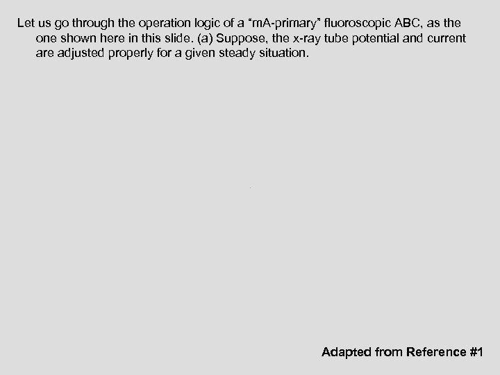 Let us go through the operation logic of a “m. A-primary” fluoroscopic ABC, as