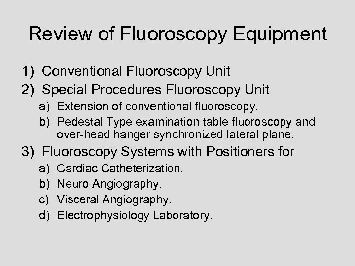 Review of Fluoroscopy Equipment 1) Conventional Fluoroscopy Unit 2) Special Procedures Fluoroscopy Unit a)