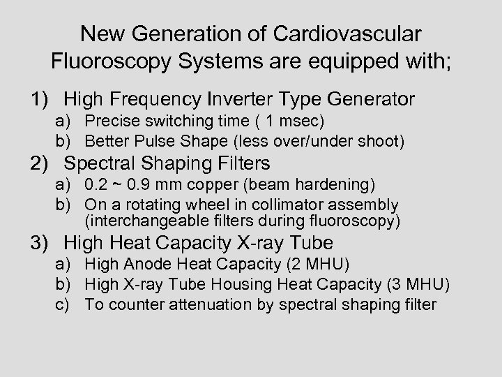 New Generation of Cardiovascular Fluoroscopy Systems are equipped with; 1) High Frequency Inverter Type